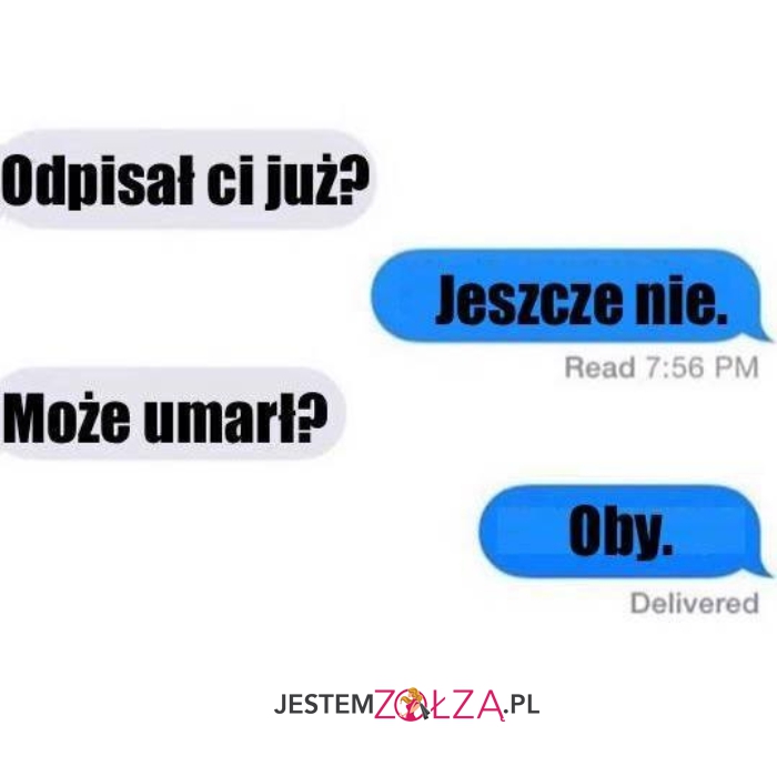 Odpisał ci?