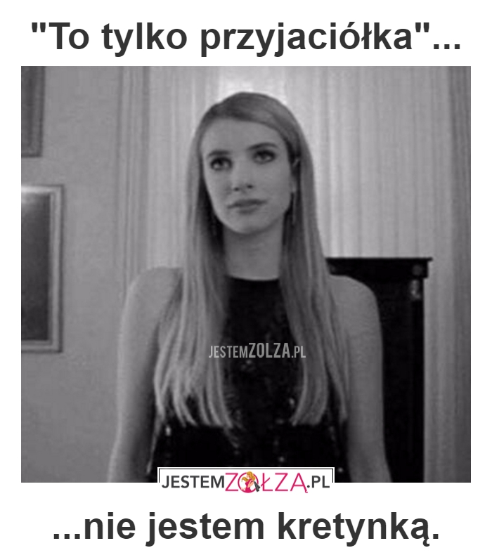 to tylko przyjaciółka