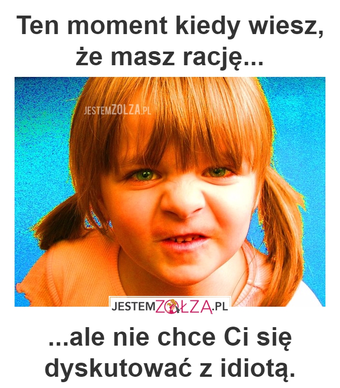 WIESZ, ŻE MASZ RACJĘ