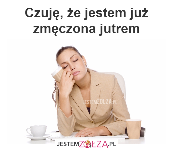 zmęczona jutrem