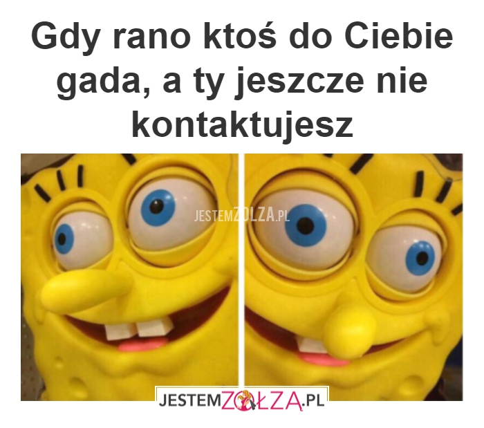 ktoś gada do Ciebie rano