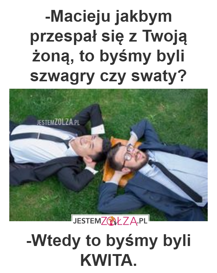 MACIEJU, JAKBYM...?
