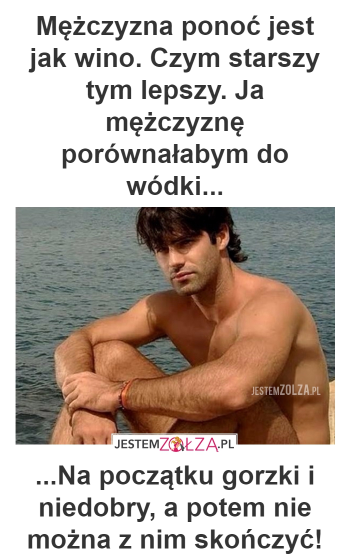 MĘŻCZYZNA PONOĆ JEST JAK WINO