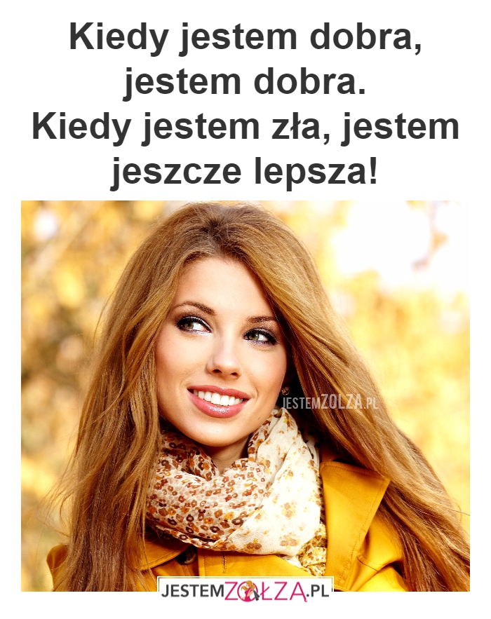 KIEDY JESTEM DOBRA...