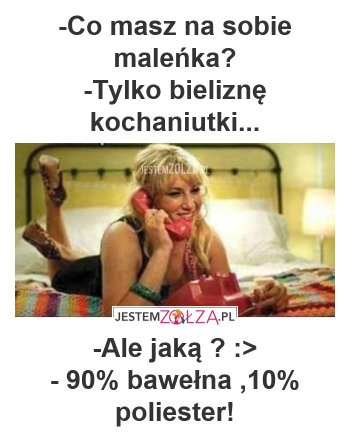 CO MASZ NA SOBIE MALEŃKA