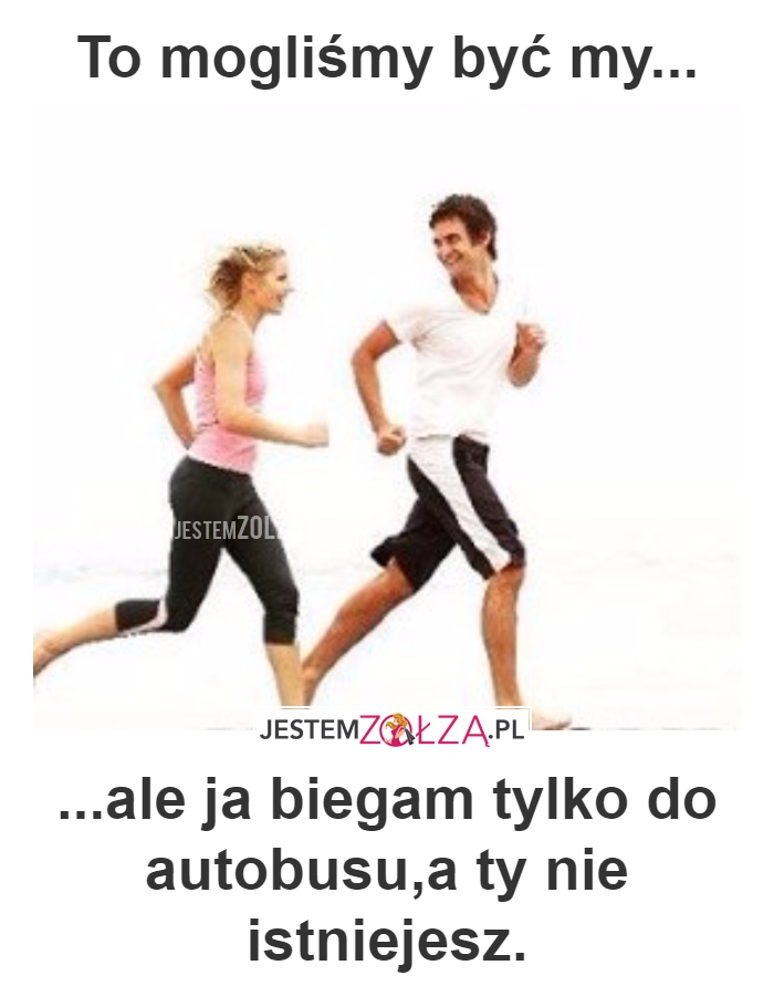 TO MOGLIŚMY BYĆ MY