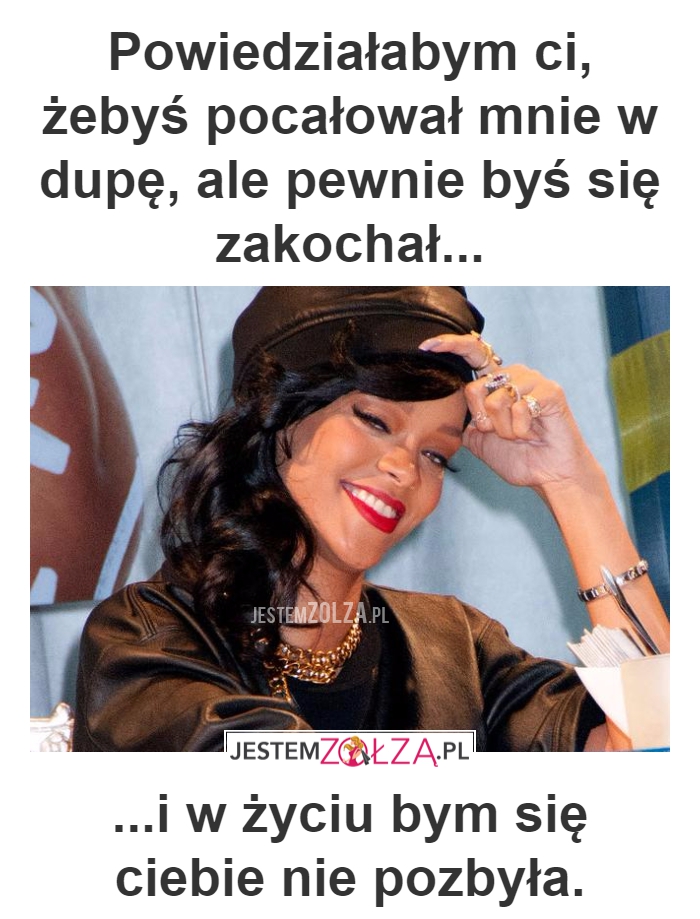 POCAŁUJ MNIE W DUPE