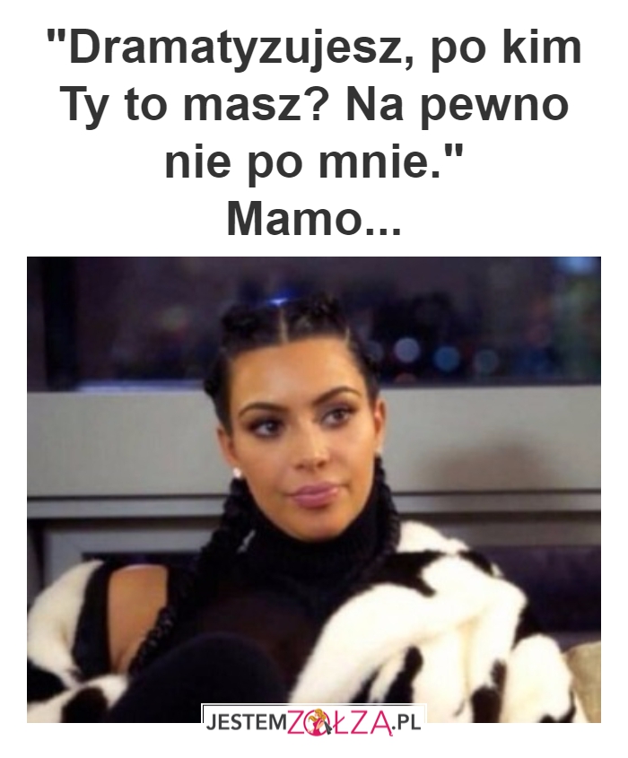 Dramatyzujesz