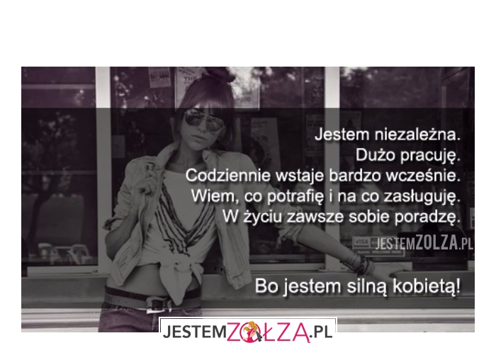 JESTEM SILNĄ , NIEZALEŻNĄ KOBIETĄ!