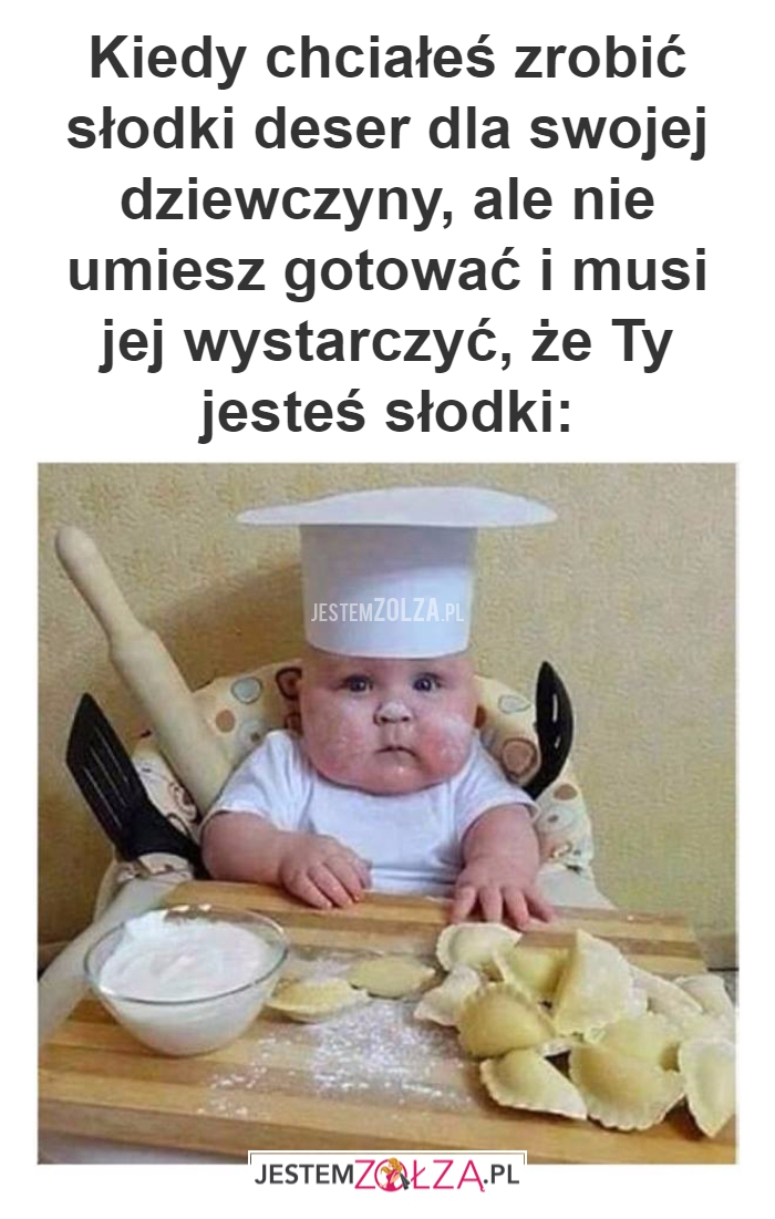 Kiedy chciałeś zrobić słodki deser