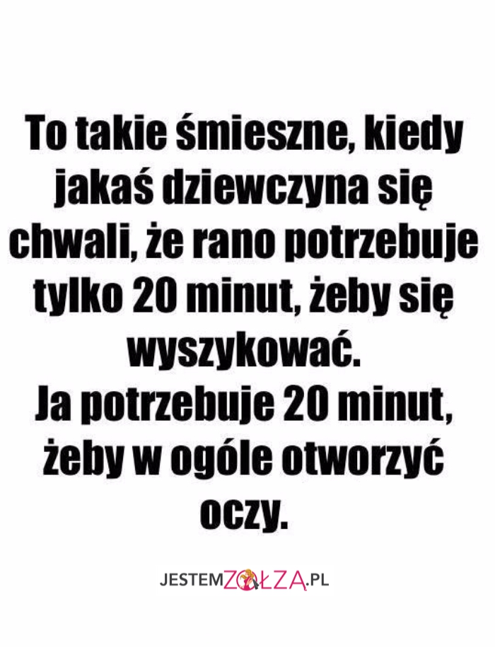 to takie śmieszne...