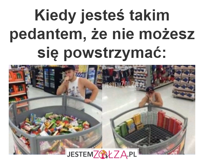 Kiedy jesteś takim pedantem