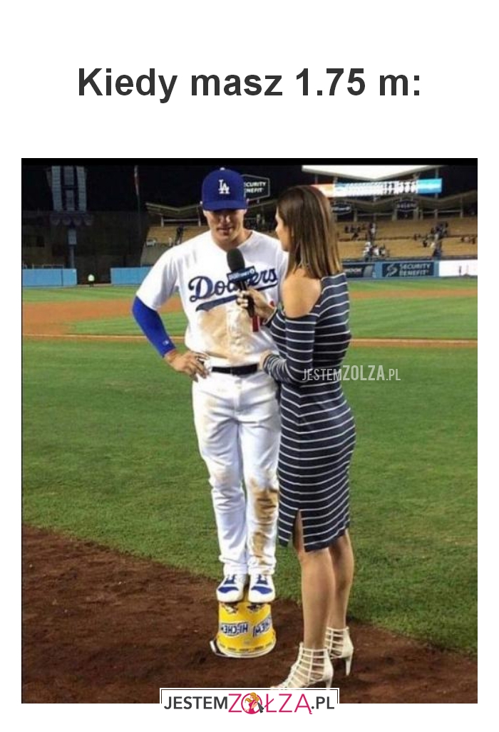 Kiedy masz 1.75 m: