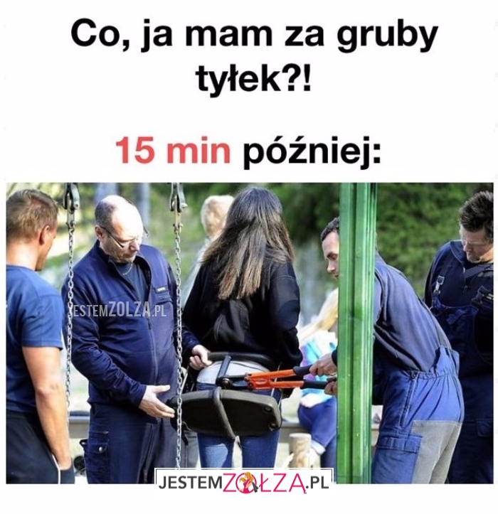 Gruby tyłek?