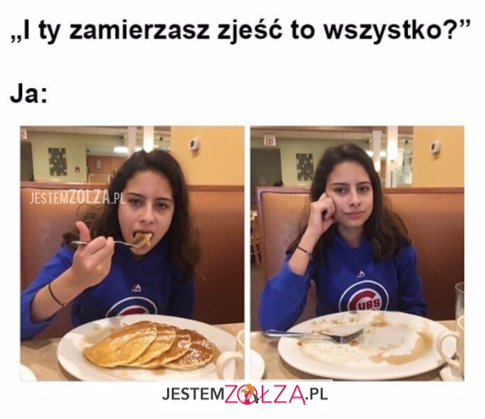Zjesz to wszystko?