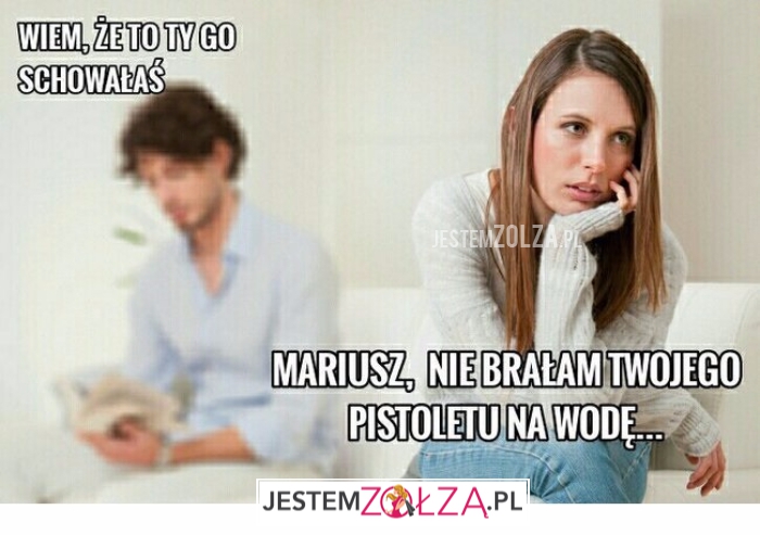 Ty go schowałaś