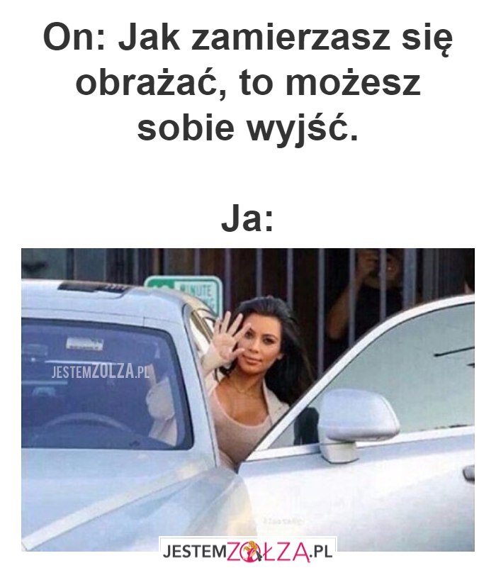 jak zamierzasz się obrażać