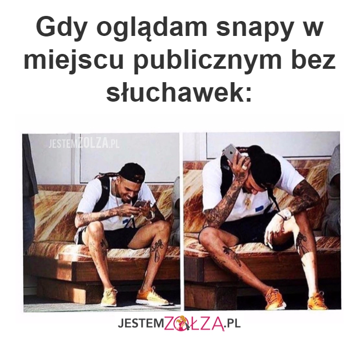 Gdy oglądam snapy...
