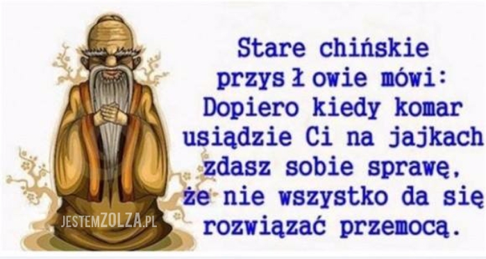 Stare chińskie przysłowie...