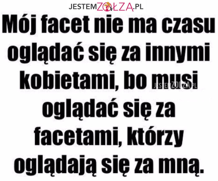 Mój facet nie ma...