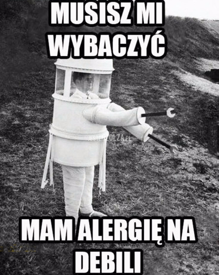 Musisz mi wybaczyć...