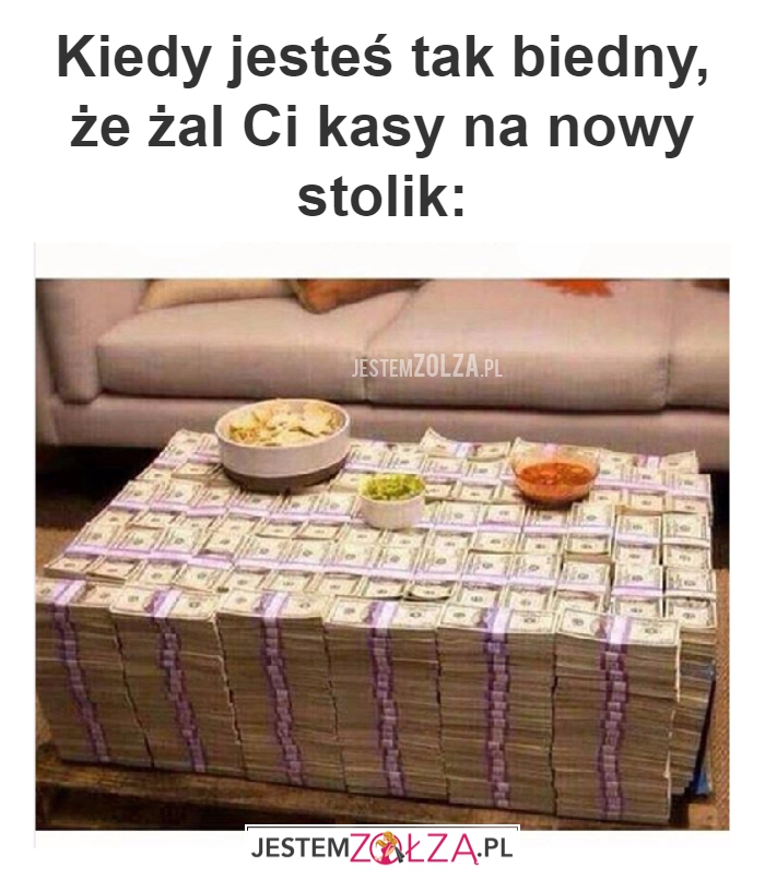 Kiedy jesteś tak biedny...