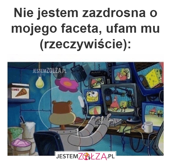 Nie jestem zazdrosna...