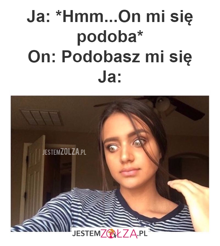 Ja: *Hmm...On mi się podoba*