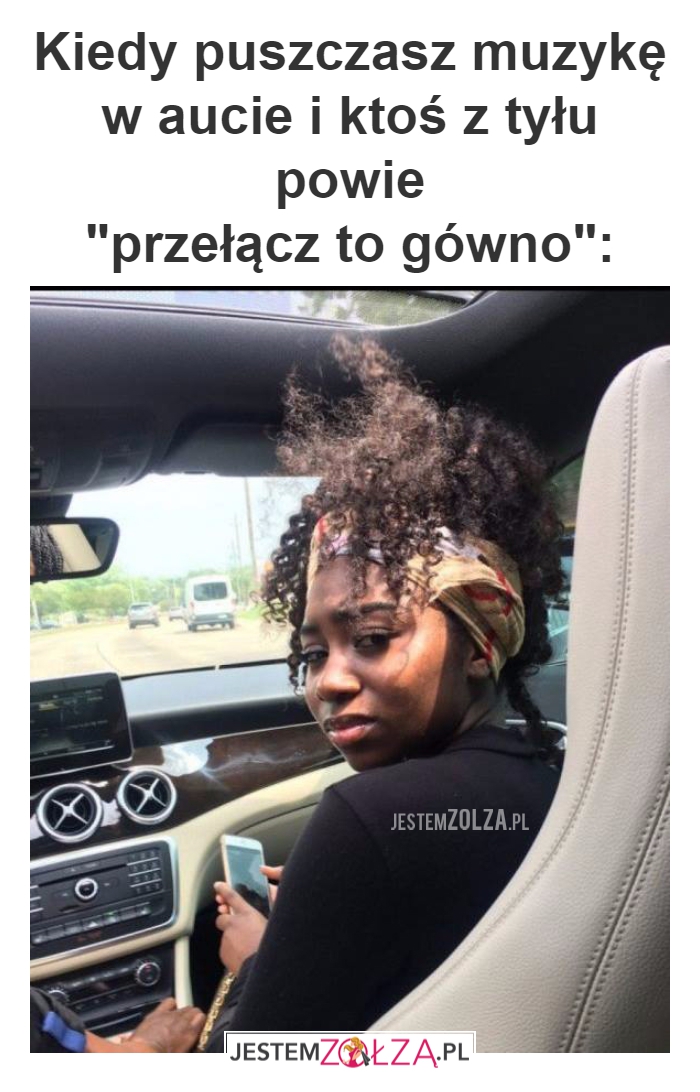 Kiedy puszczasz muzykę...