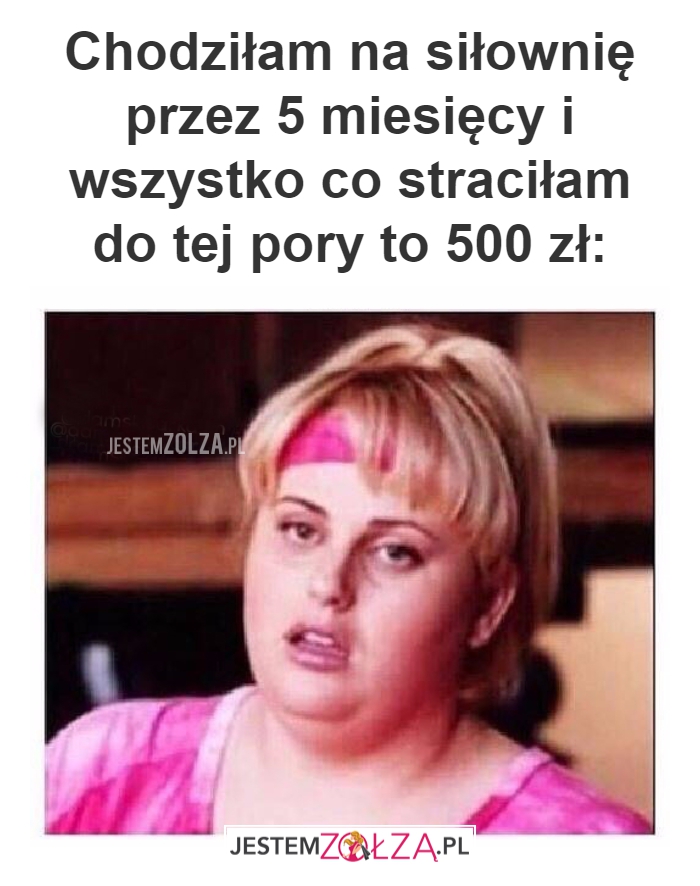 Chodziłam na siłownię...