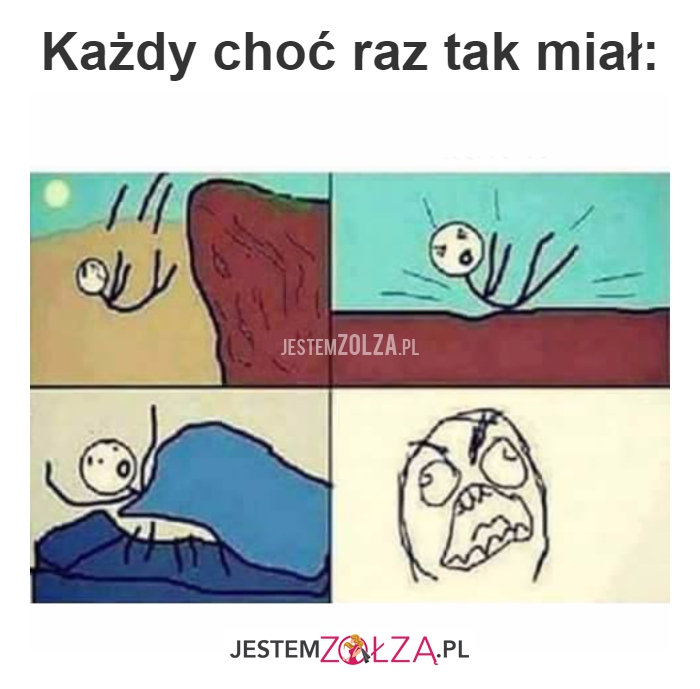 Każdy choć raz tak miał...