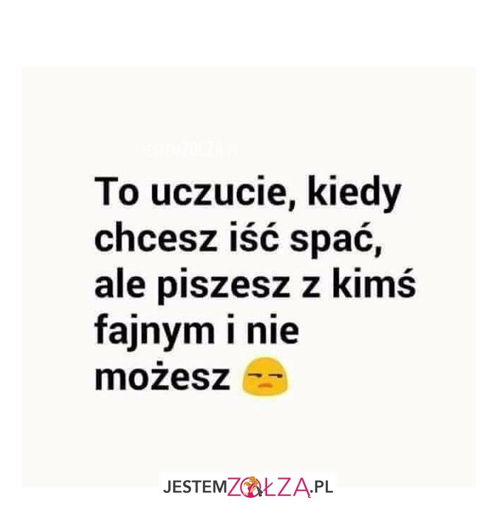 To uczucie, kiedy...