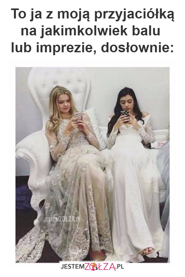 To ja z moją przyjaciółką...