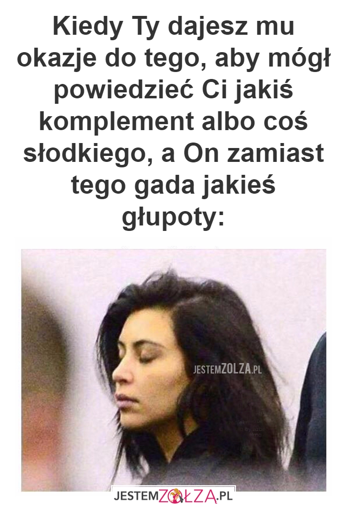 Kiedy Ty dajesz mu okazje...