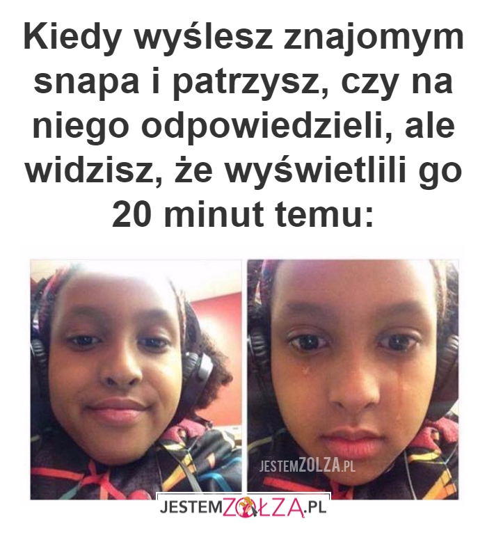 Kiedy wyślesz znajomym snapa...