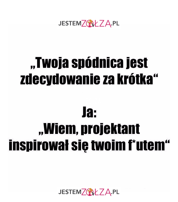 Twoja spódnica jest...