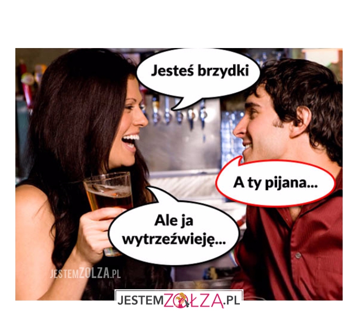 Jesteś brzydki...