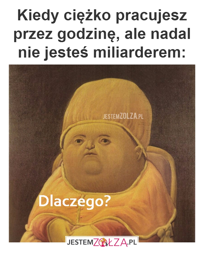 Kiedy ciężko pracujesz...