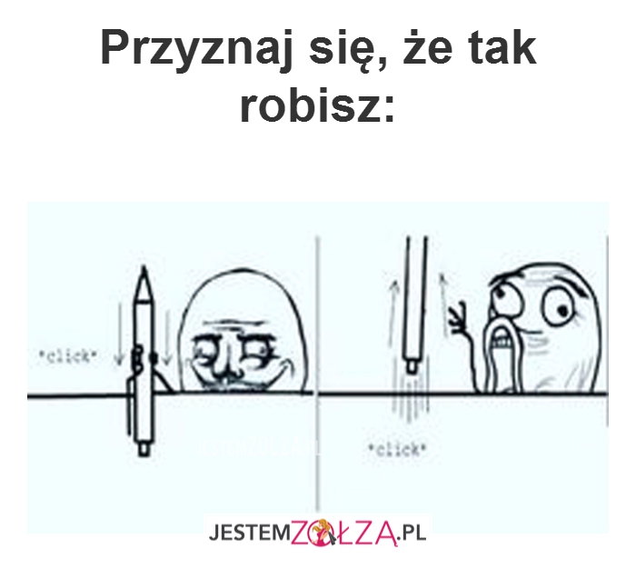 Przyznaj się, że...