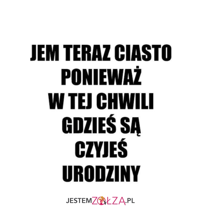 Jem teraz ciasto...