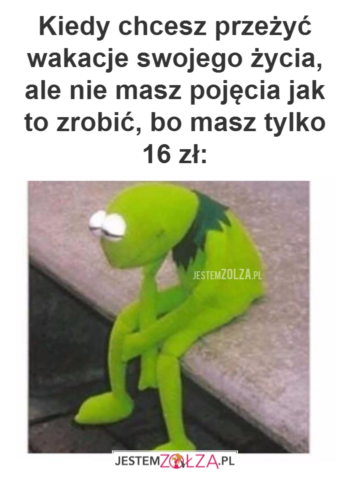Kiedy chcesz przeżyć...