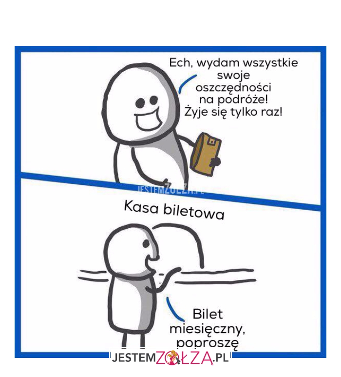 Ech., wydam wszystkie...