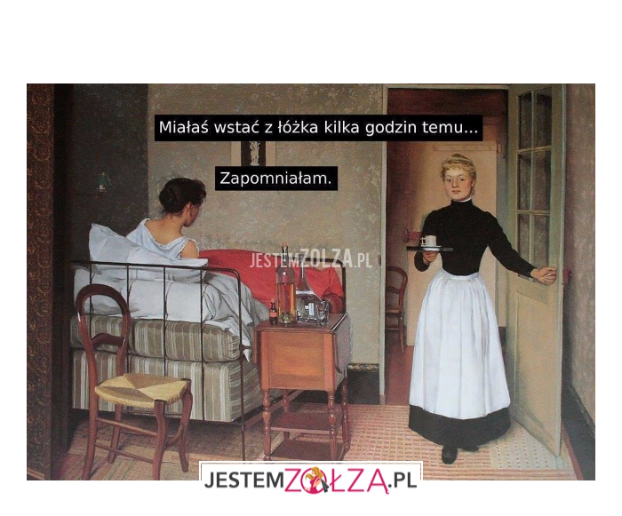 Miałaś wstać z...