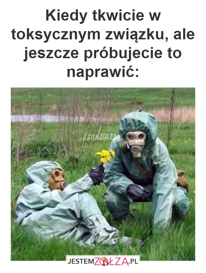 Kiedy tkwicie w toksycznym...