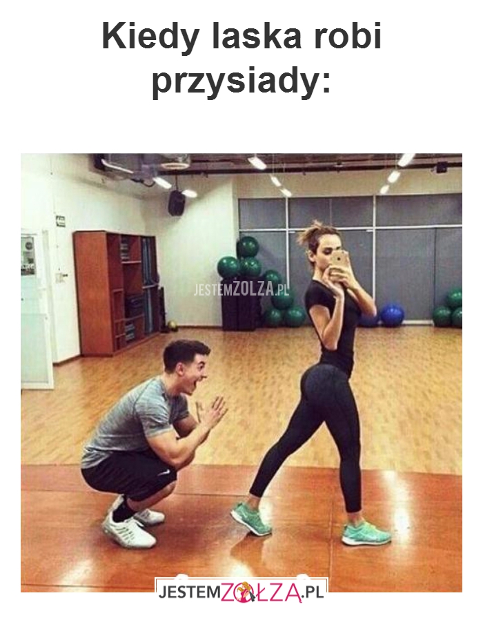 Kiedy laska robi przysiady...