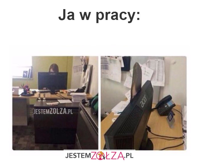 Ja w pracy....
