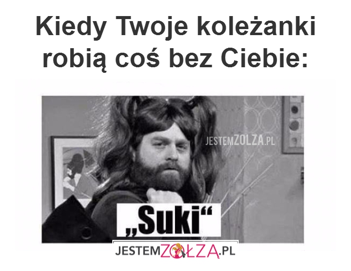 Kiedy Twoje koleżanki...