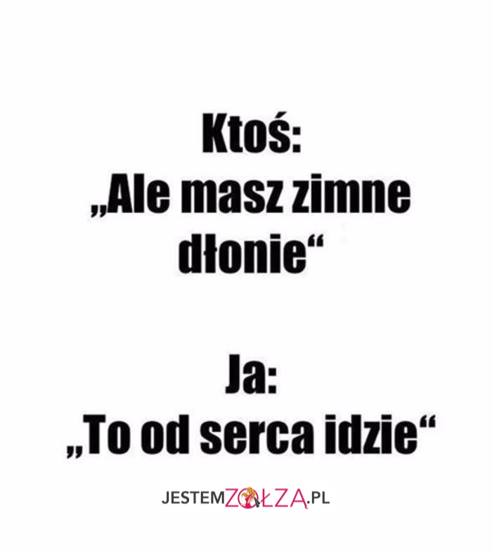 Ale masz zimne...