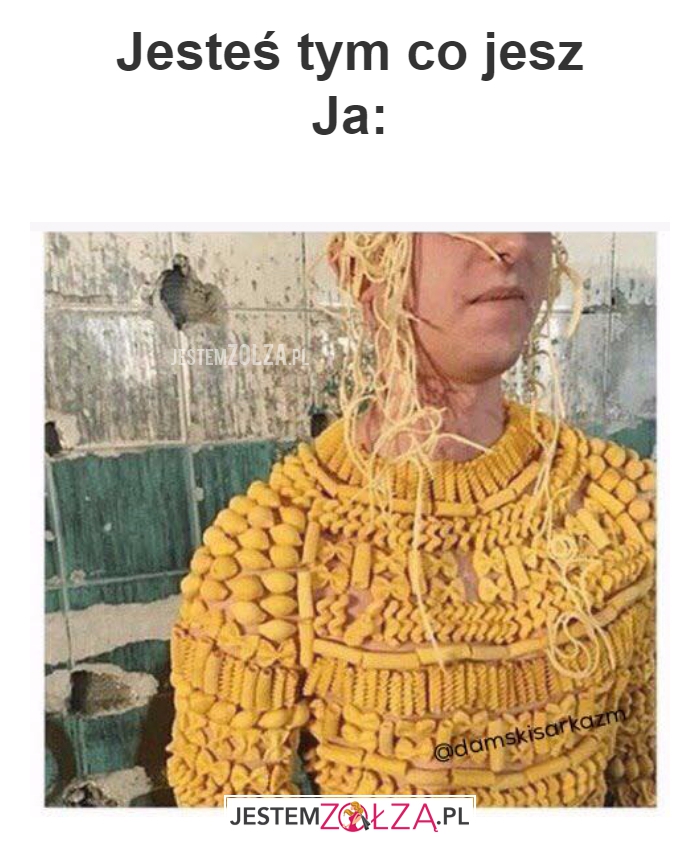 Jesteś tym co jesz.