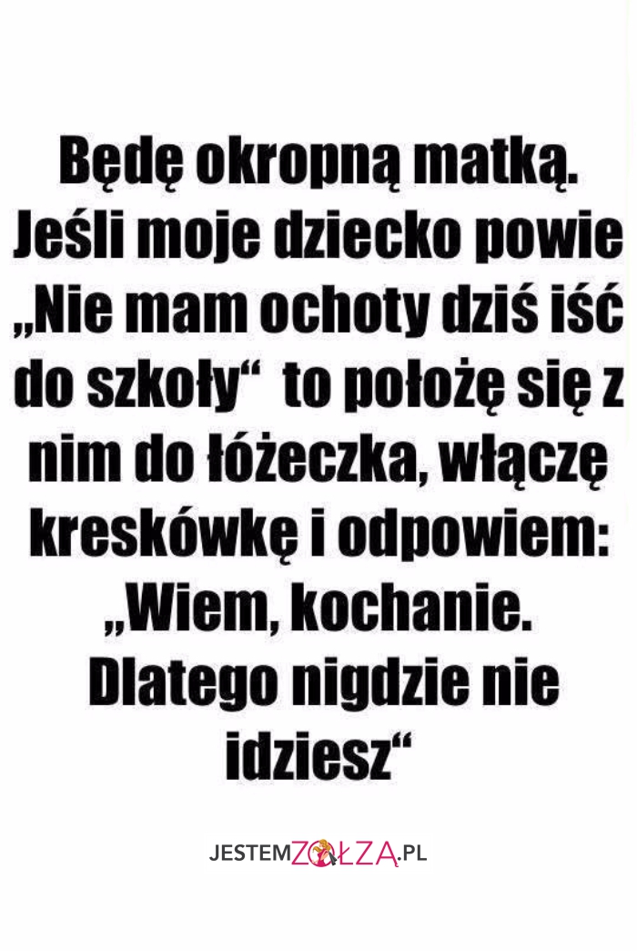 Będę okropną matką